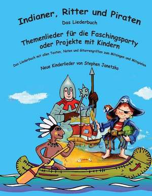 Indianer, Ritter Und Piraten - Themenlieder Fur Die Faschingsparty Oder Projekte Mit Kindern de Stephen Janetzko