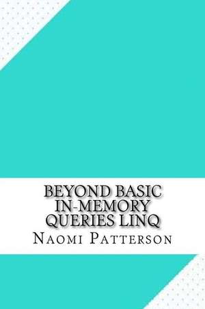 Beyond Basic In-Memory Queries Linq de Naomi Patterson