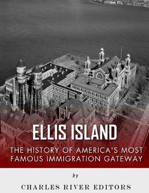 Ellis Island de Charles River Editors