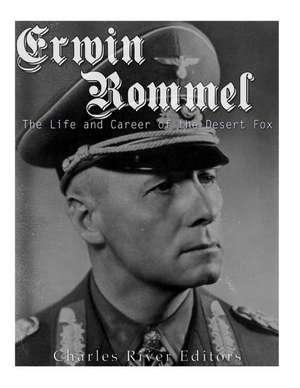 Erwin Rommel de Charles River Editors