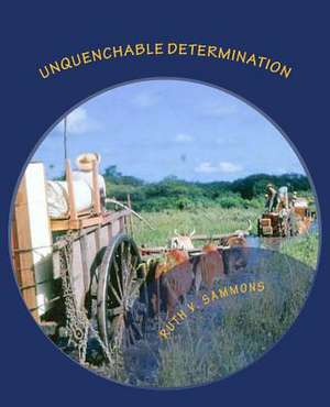 Unquenchable Determination de Sammons Ed D., Ruth V.