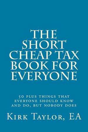 The Short, Cheap Tax Book for Everyone de Taylor, Ea Kirk