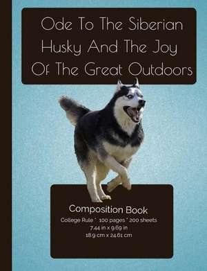 The Siberian Husky and the Joy of the Great Outdoors Composition Notebook de I. Love My Dog Journals and Compositions