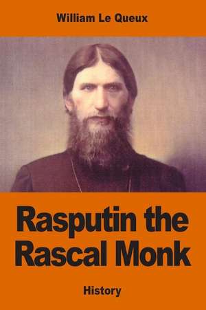 Rasputin the Rascal Monk de William Le Queux