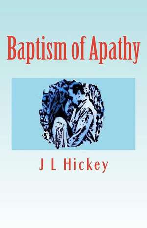 Baptism of Apathy de J. L. Hickey