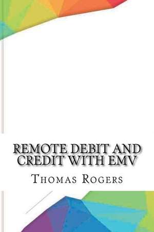 Remote Debit and Credit with Emv de Thomas Rogers