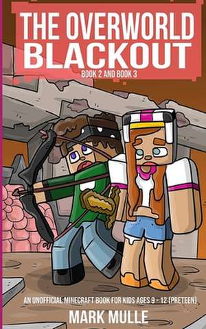 The Overworld Blackout, Book 2 and Book 3 (an Unofficial Minecraft Book for Kids Ages 9 - 12 (Preteen) de Mark Mulle