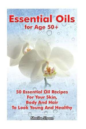 Essential Oils for Age 50+ de Sloan, Sheila