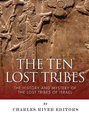 The Ten Lost Tribes de Charles River Editors