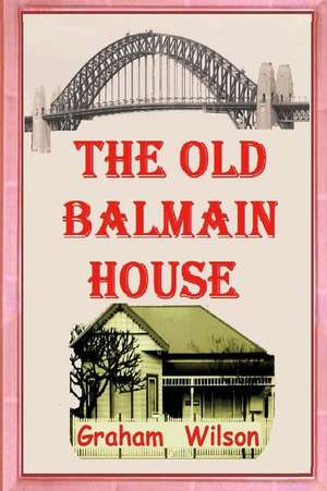 The Old Balmain House de Graham Wilson