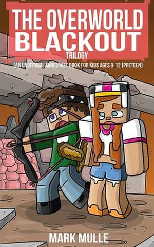 The Overworld Blackout Trilogy (an Unofficial Minecraft Book for Kids Ages 9 - 12 (Preteen) de Mark Mulle