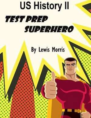 Us History II Test Prep Superhero de Lewis Morris