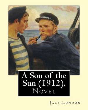 A Son of the Sun (1912). by de Jack London