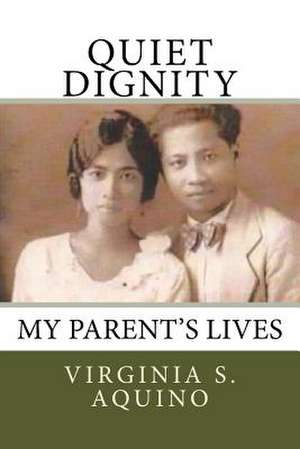 Quiet Dignity de Virginia S. Aquino