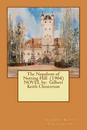 The Napoleon of Notting Hill (1904) Novel by de Gilbert Keith Chesterton