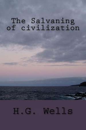 The Salvaning of Civilization de H. G. Wells