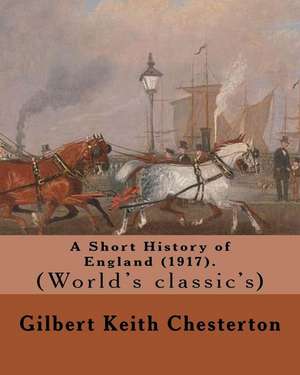 A Short History of England (1917). by de Gilbert Keith Chesterton