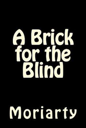 A Brick for the Blind de Dean Moriarty