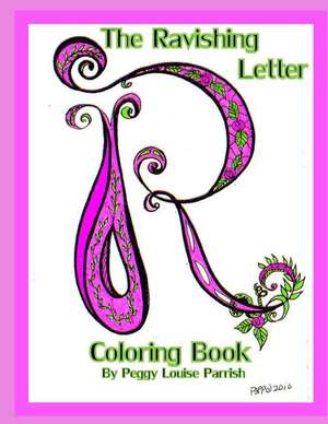 The Ravishing Letter R Coloring Book de Peggy Louise Parrish