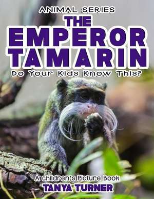 The Emperor Tamarin Do Your Kids Know This? de Tanya Turner