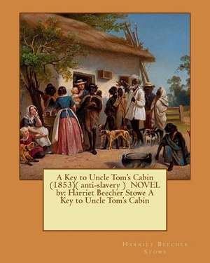 A Key to Uncle Tom's Cabin (1853)( Anti-Slavery ) Novel by de Harriet Beecher Stowe