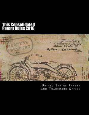 This Consolidated Patent Rules 2016 de Patent and Trademark Office, United Stat