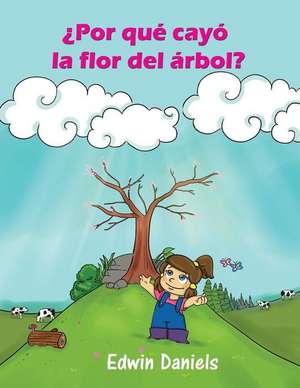 Por Que Cayo La Flor del Arbol? de Edwin Daniels