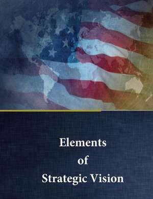 Elements of Strategic Vision de U. S. Army War College