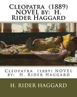 Cleopatra (1889) Novel by de H. Rider Haggard