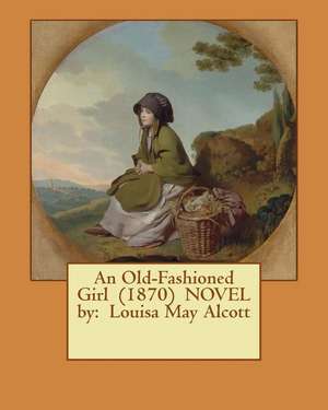 An Old-Fashioned Girl (1870) Novel by de Louisa May Alcott