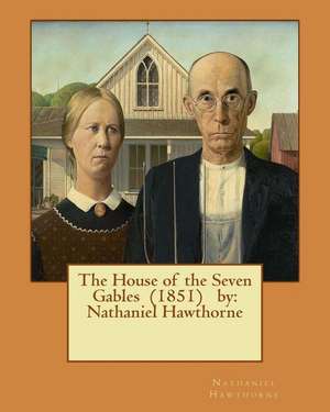 The House of the Seven Gables (1851) by de Hawthorne Nathaniel