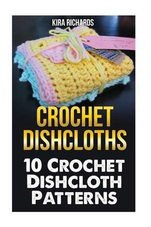 Crochet Dishcloths de Richards, Kira