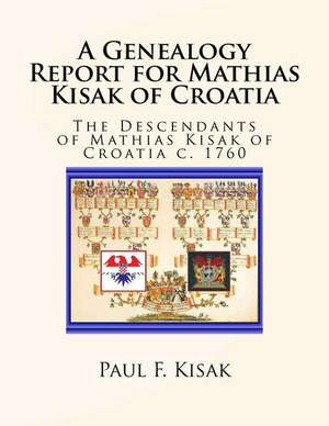 A Genealogy Report for Mathias Kisak of Croatia de Paul F. Kisak