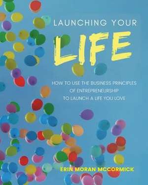 Launching Your Life de Erin Moran McCormick