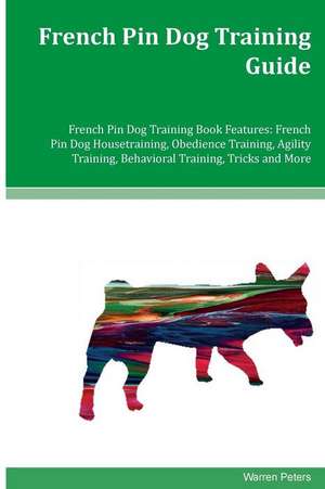 French Pin Dog Training Guide French Pin Dog Training Book Features de Warren Peters