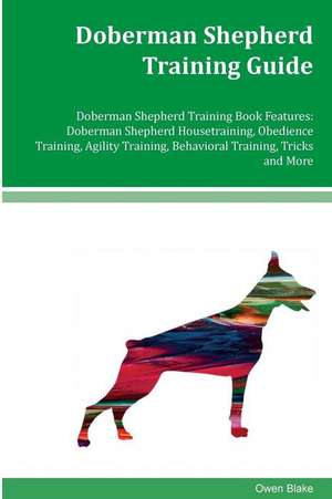 Doberman Shepherd Training Guide Doberman Shepherd Training Book Features de Blake, Owen