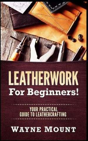 Leatherwork for Beginners de Mount, Wayne