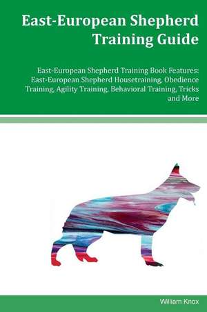 East-European Shepherd Training Guide East-European Shepherd Training Book Features de William Knox