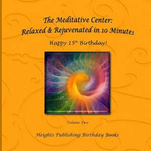 Happy 15th Birthday! Relaxed & Rejuvenated in 10 Minutes Volume Two de Heights Publishing Birthday Books