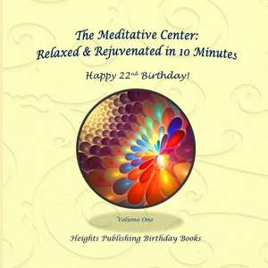 Happy 22nd Birthday! Relaxed & Rejuvenated in 10 Minutes Volume One de Heights Publishing Birthday Books