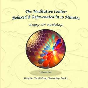 Happy 28th Birthday! Relaxed & Rejuvenated in 10 Minutes Volume One de Heights Publishing Birthday Books