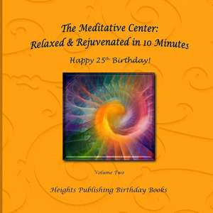 Happy 25th Birthday! Relaxed & Rejuvenated in 10 Minutes Volume Two de Heights Publishing Birthday Books