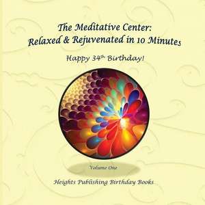 Happy 34th Birthday! Relaxed & Rejuvenated in 10 Minutes Volume One de Heights Publishing Birthday Books