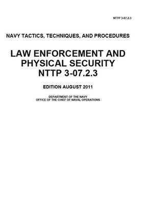 Navy Tactics, Techniques, and Procedures Nttp 3-07.2.3 Law Enforcement and Physical Security August 2001 de Us Navy, United States Government