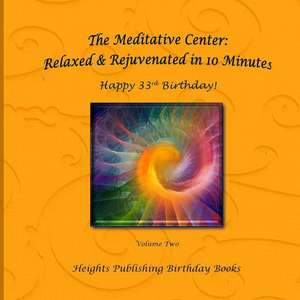 Happy 33rd Birthday! Relaxed & Rejuvenated in 10 Minutes Volume Two de Heights Publishing Birthday Books