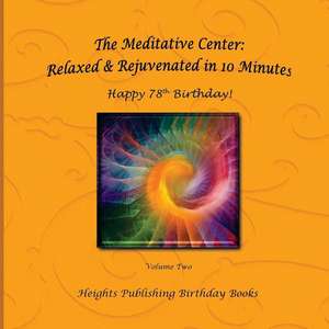 Happy 78th Birthday! Relaxed & Rejuvenated in 10 Minutes Volume Two de Heights Publishing Birthday Books