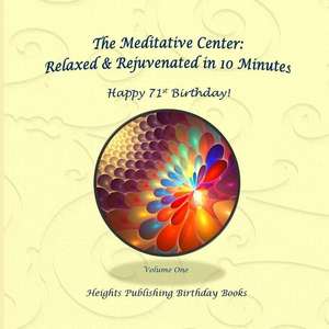 Happy 71st Birthday! Relaxed & Rejuvenated in 10 Minutes Volume One de Heights Publishing Birthday Books