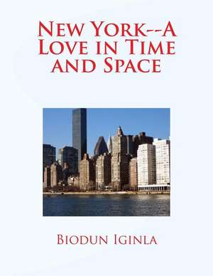 New York--A Love in Time and Space de MR Biodun Iginla