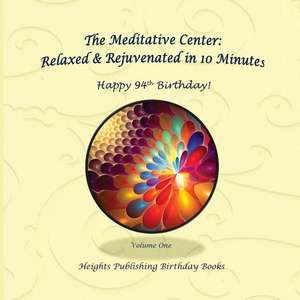 Happy 94th Birthday! Relaxed & Rejuvenated in 10 Minutes Volume One de Heights Publishing Birthday Books