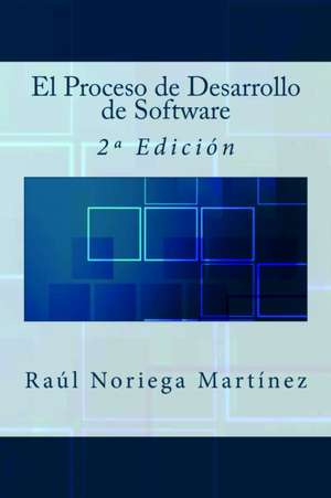 El Proceso de Desarrollo de Software de Raul Noriega Martinez